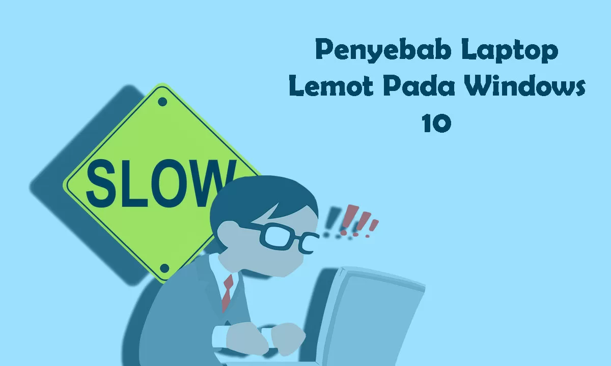 Penyebab Laptop Lemot Windows 10
