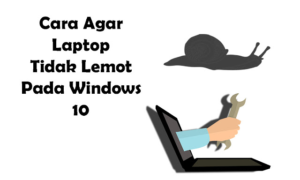 Cara Agar Laptop Tidak Lemot Windows 10